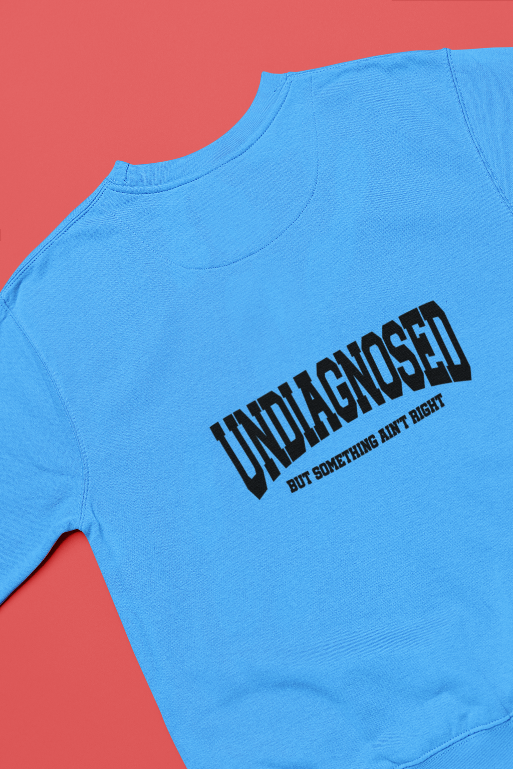 Undiagnosed But Something Ain't Right Sweatshirt!