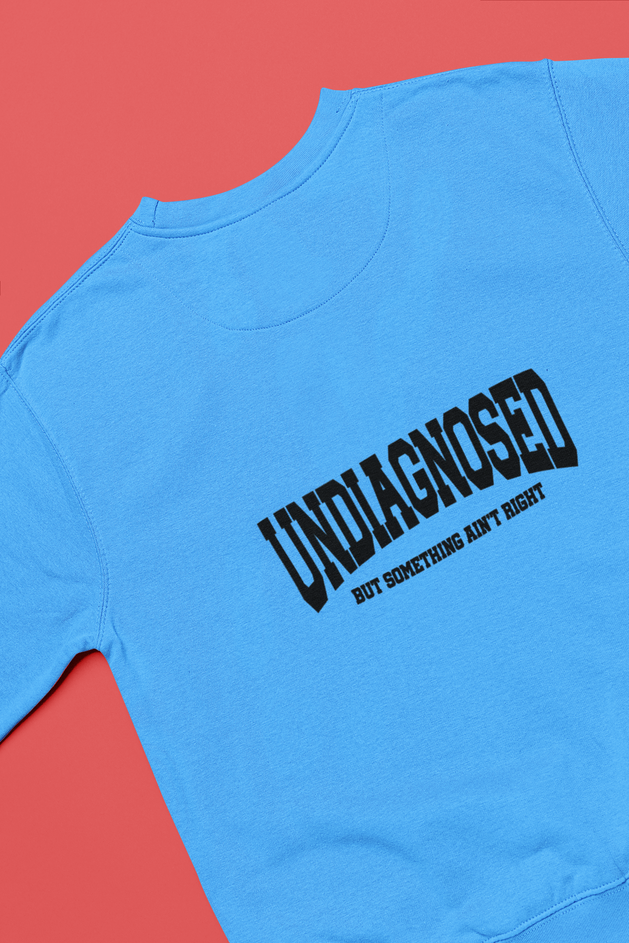 Undiagnosed But Something Ain't Right Sweatshirt!