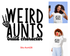 Weird Aunts Build Character Tshirt/Sweatshirt!