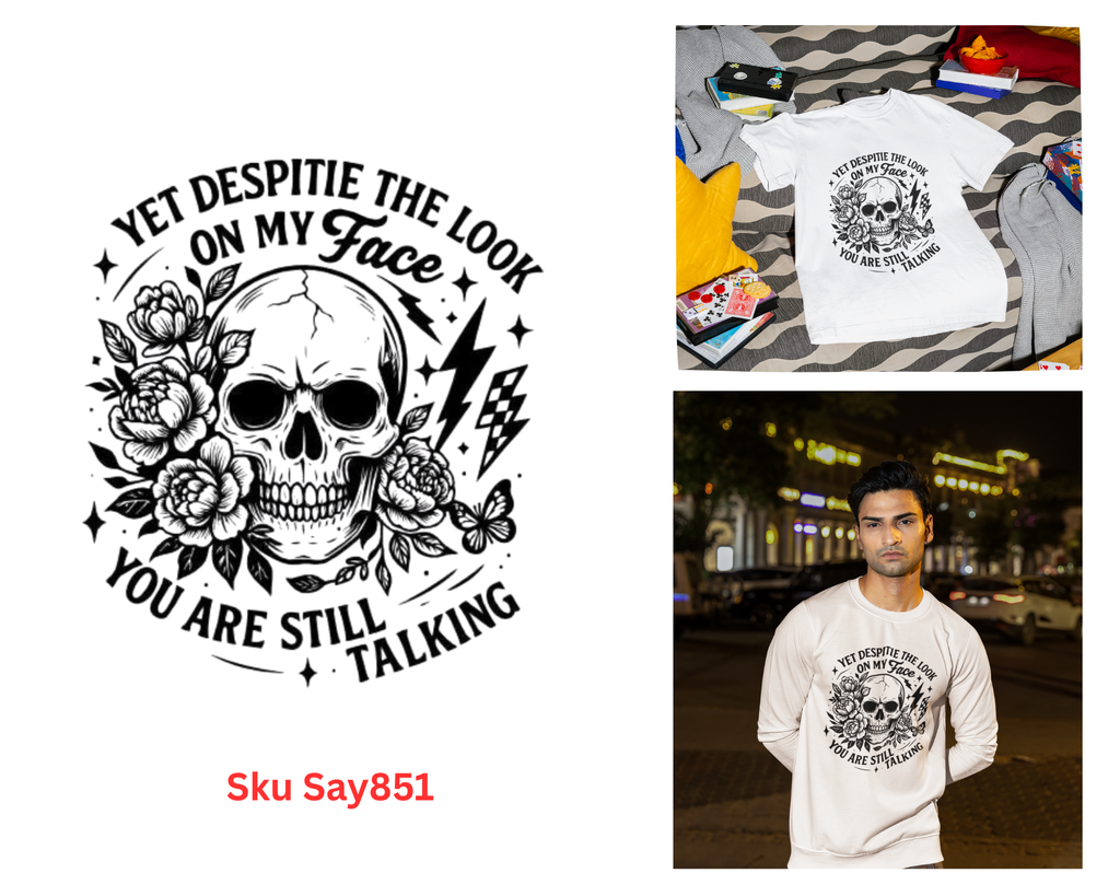 Yet Despite The Look On My Face You Are Still Talking Tshirt/Sweatshirt!
