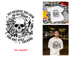 Yet Despite The Look On My Face You Are Still Talking Tshirt/Sweatshirt!