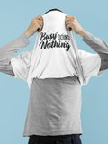 Busy Doing Nothing Tshirt!