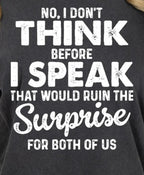 No I Don't Think Before I Speak That Would Ruin The Surprise For Both Of Us Tshirt/Sweatshirt!
