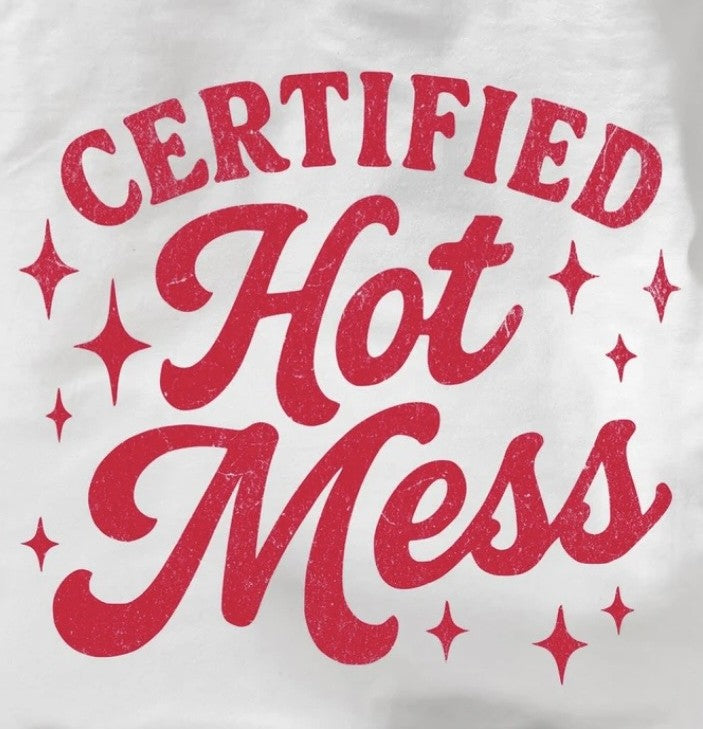 Certified Hot Mess Tshirt/Sweatshirt!