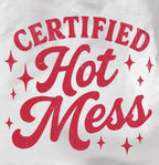 Certified Hot Mess Tshirt/Sweatshirt!