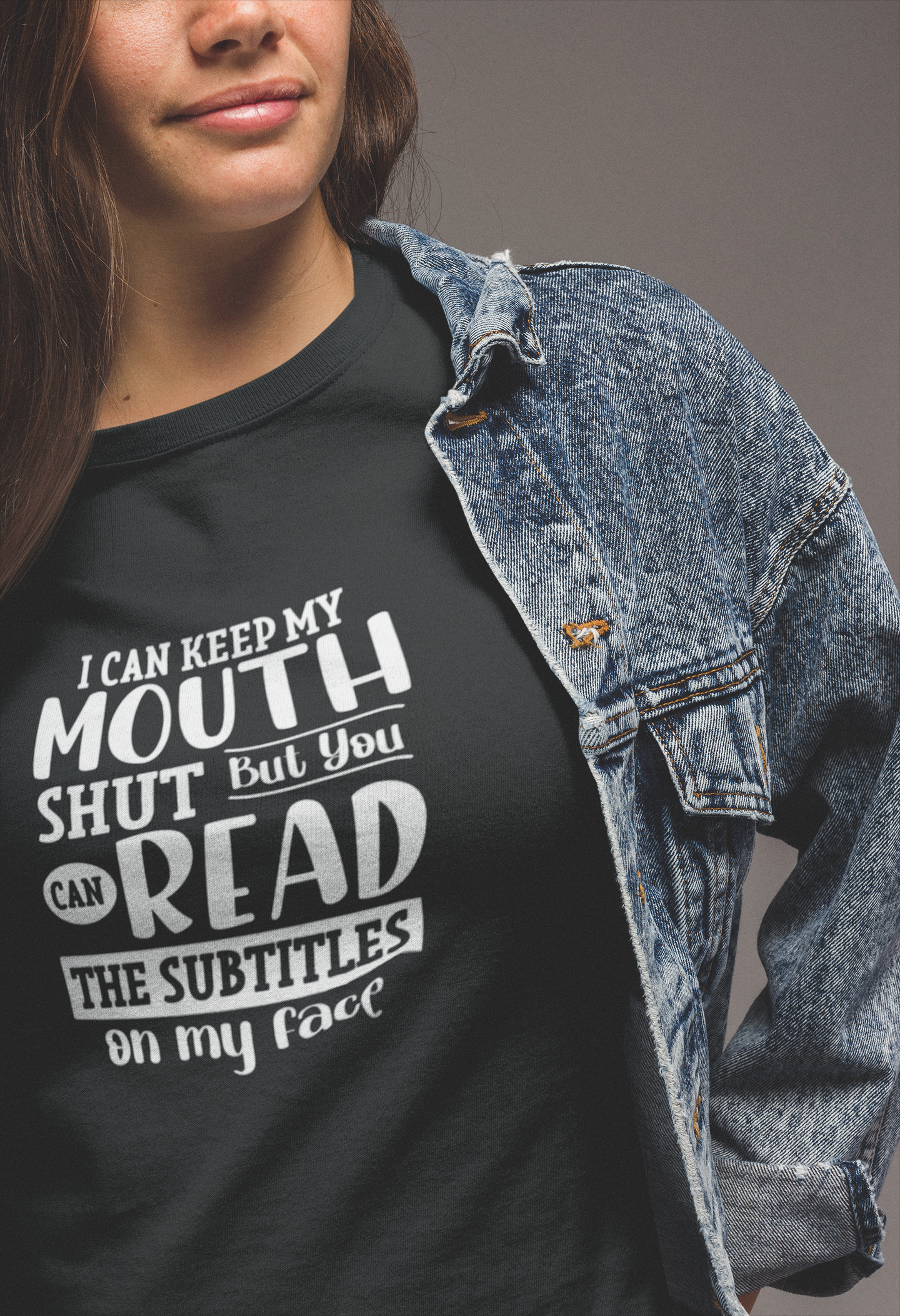 I Can Keep My Mouth Shut But You Can Read The Subtitles On My Face Tshirt!