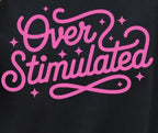 Overstimulated Tshirt/Sweatshirt!